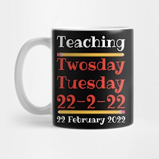 Teaching Twosday Tuesday February 22 2022 Mug